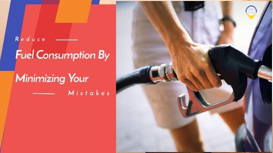 Reduce Fuel Consumption by Minimizing your mistakes while driving