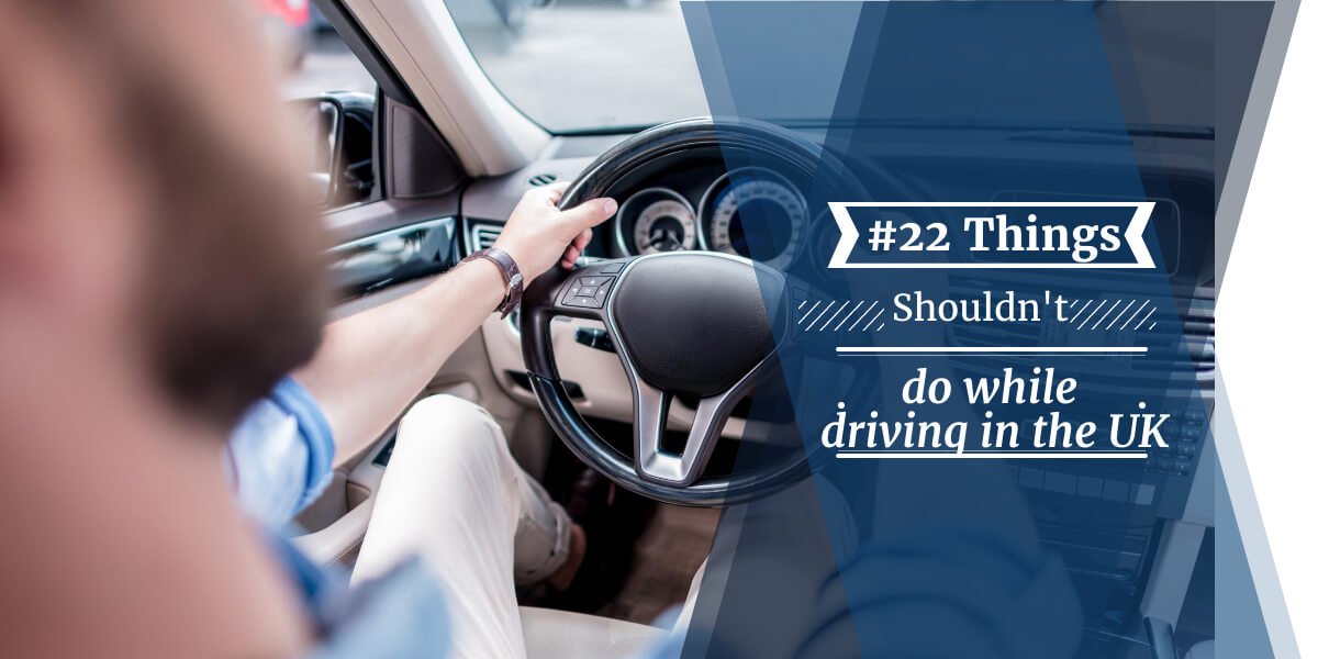 #22 Things that shouldn’t do while driving in the UK